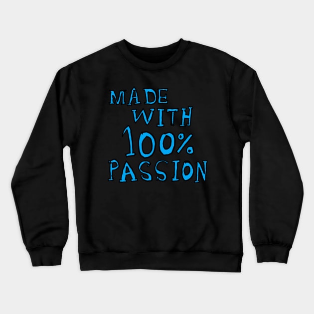 made with 100% passion Crewneck Sweatshirt by zzzozzo